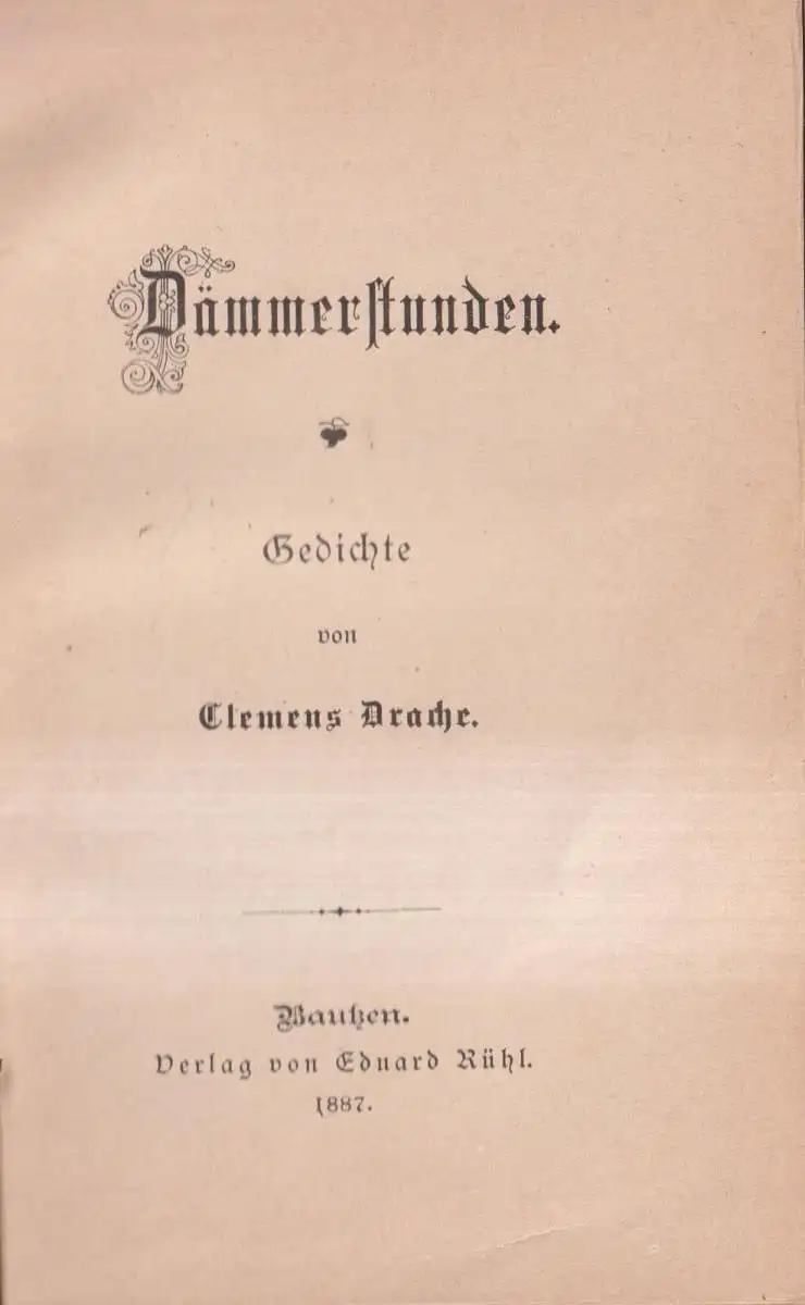 Buch: Dämmerstunden, Gedichte, Clemens Drache, 1887, Eduard Rühl Verlag
