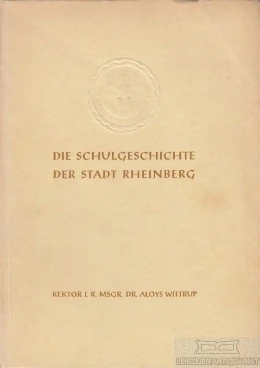 Buch: Die Schulgeschichte der Stadt Rheinberg, Wittrup, Aloys. Ca. 1953