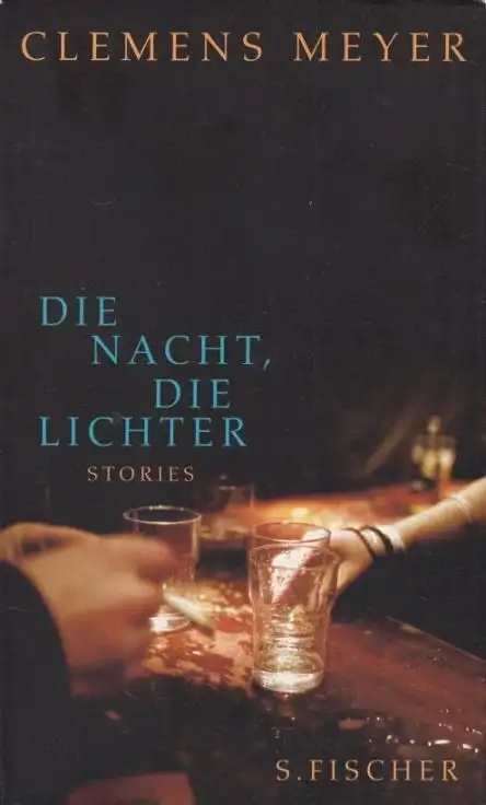 Buch: Die Nacht, die Lichter, Stories. Meyer, Clemens, 2008, S. Fischer Verlag