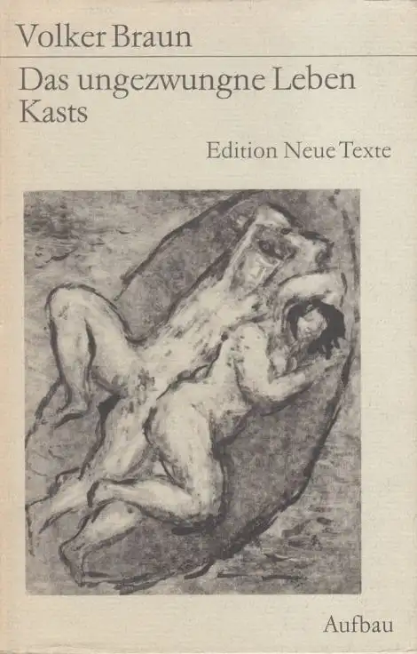 Buch: Das ungezwungne Leben Kasts, Braun, Volker. Edition Neue Texte, 1975