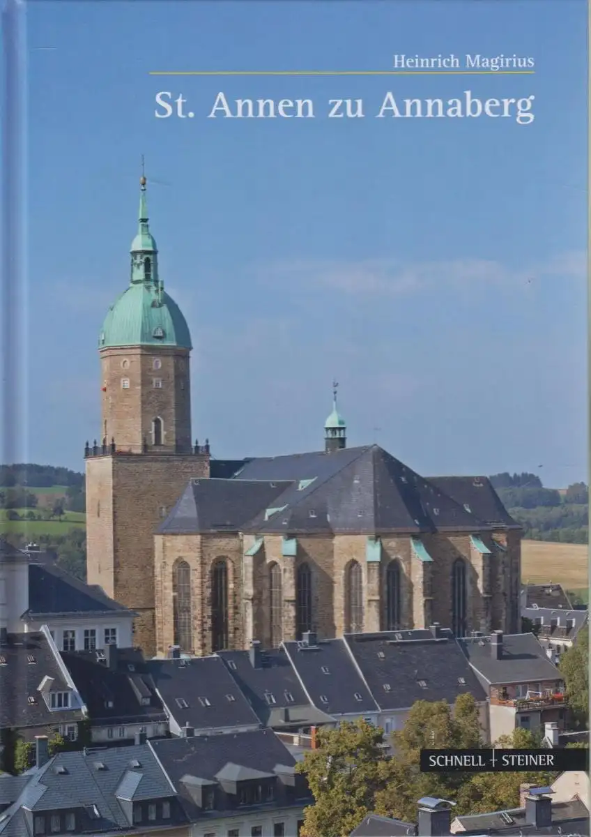 Buch: St. Annen zu Annaberg. Magirius, Heinrich, 2013, Schnell & Steiner Verlag