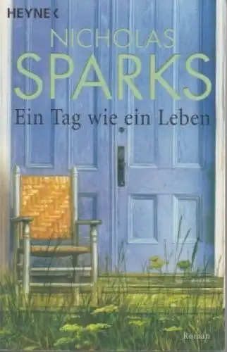 Buch: Ein Tag wie ein Leben, Sparks, Nicholas. Heyne Bücher, 2006, Roman