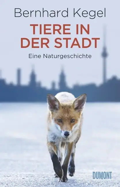 Buch: Tiere in der Stadt, Kegel, Bernhard, 2013, DuMont Buchverlag, sehr gut