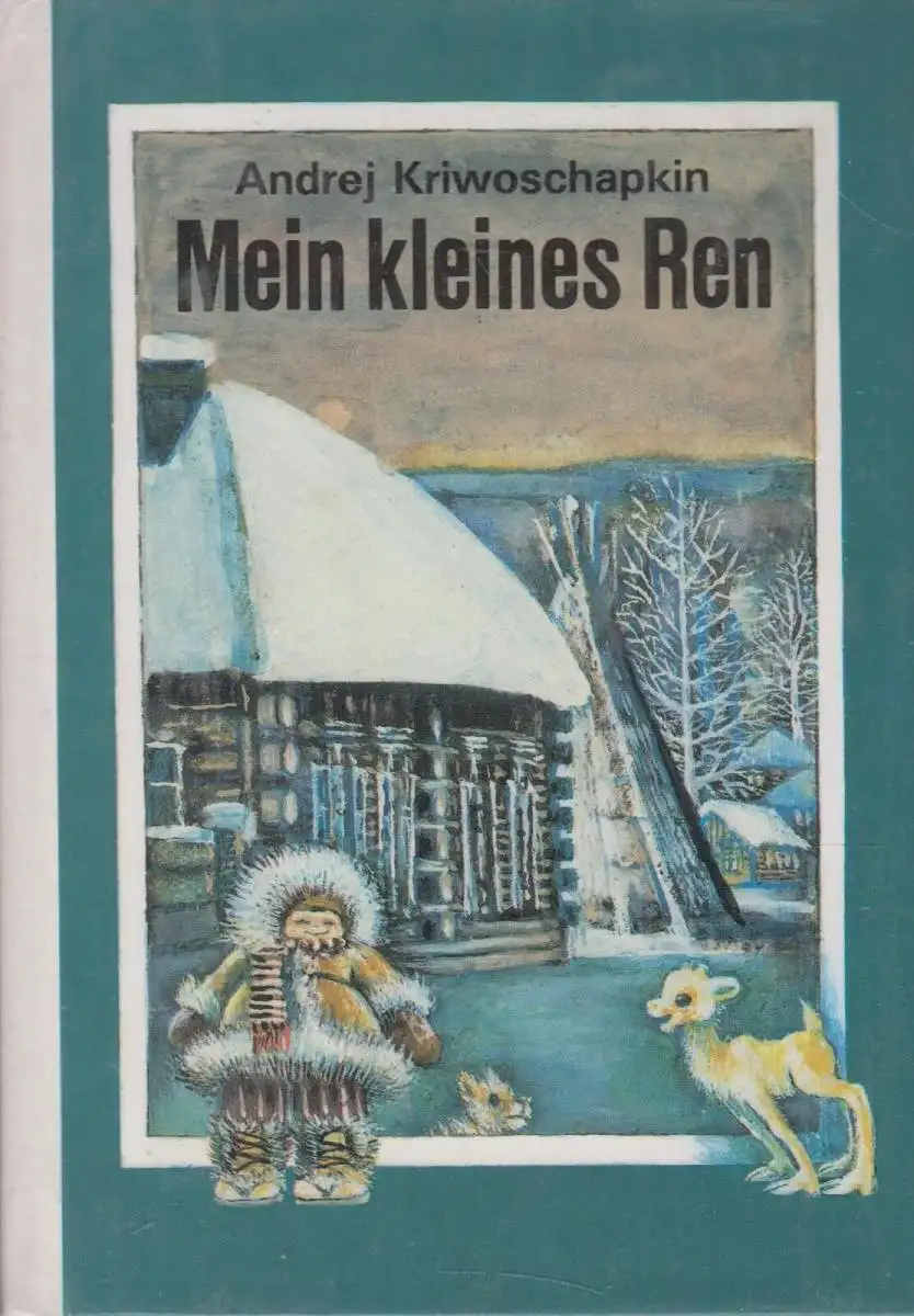 Buch: Mein kleines Ren, Kriwoschapkin, Andrej. Die kleinen Trompeterbüche 336148