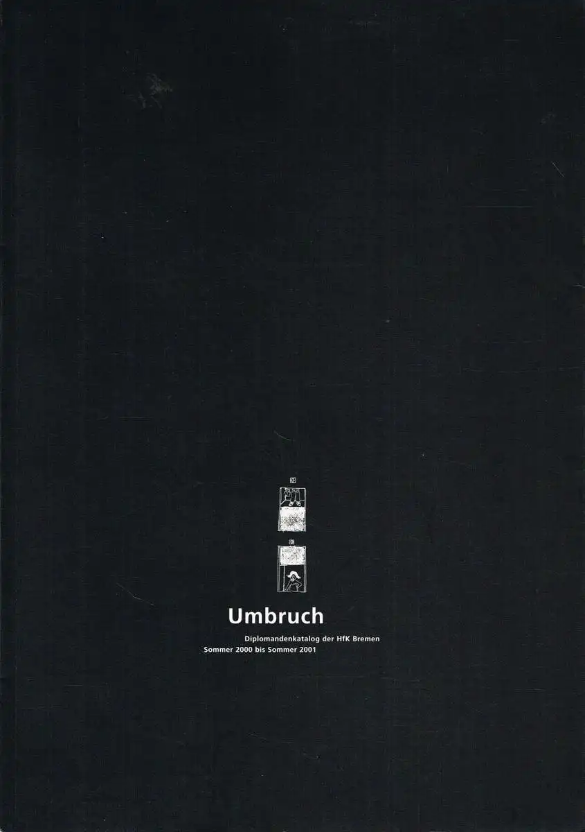 Ausstellungskatlog: Umbruch, Diplomandenkatalog der HfK Bremen 2000-2001