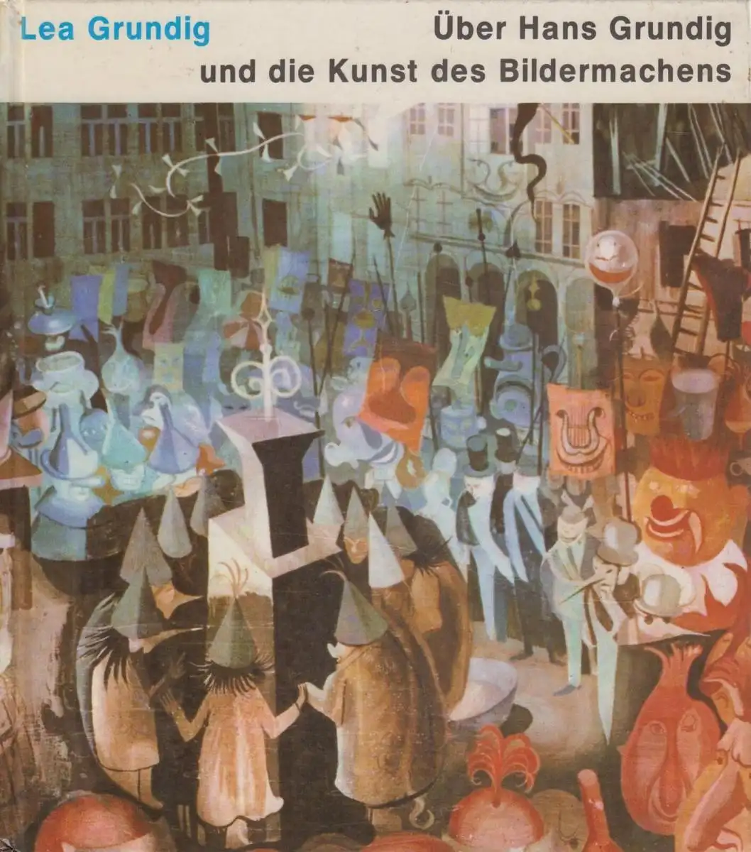 Buch: Über Hans Grundig und die Kunst des Bildermachens, Grundig, Lea. 1978