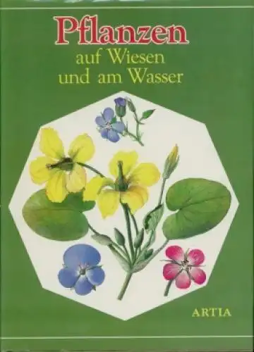 Buch: Pflanzen auf Wiesen und am Wasser, Vetvicka, Václav. 1981, Artia Verlag