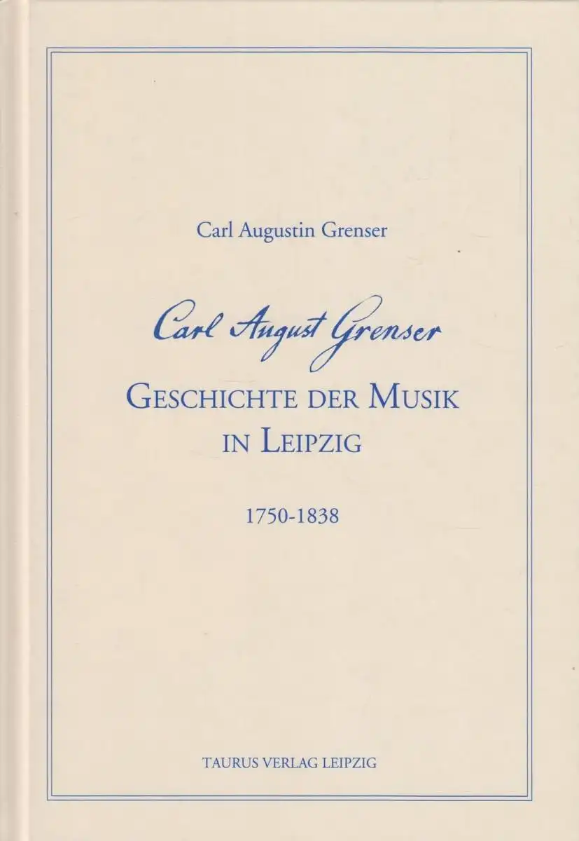 Buch: Geschichte der Musik in Leipzig, Grenser, Carl Augustin. 2005