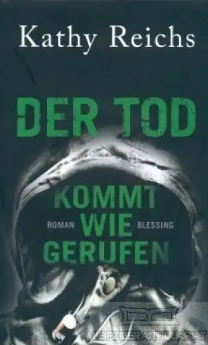 Buch: Der Tod kommt wie gerufen, Reichs, Kathy. 2008, Blessing Verlag, Roman