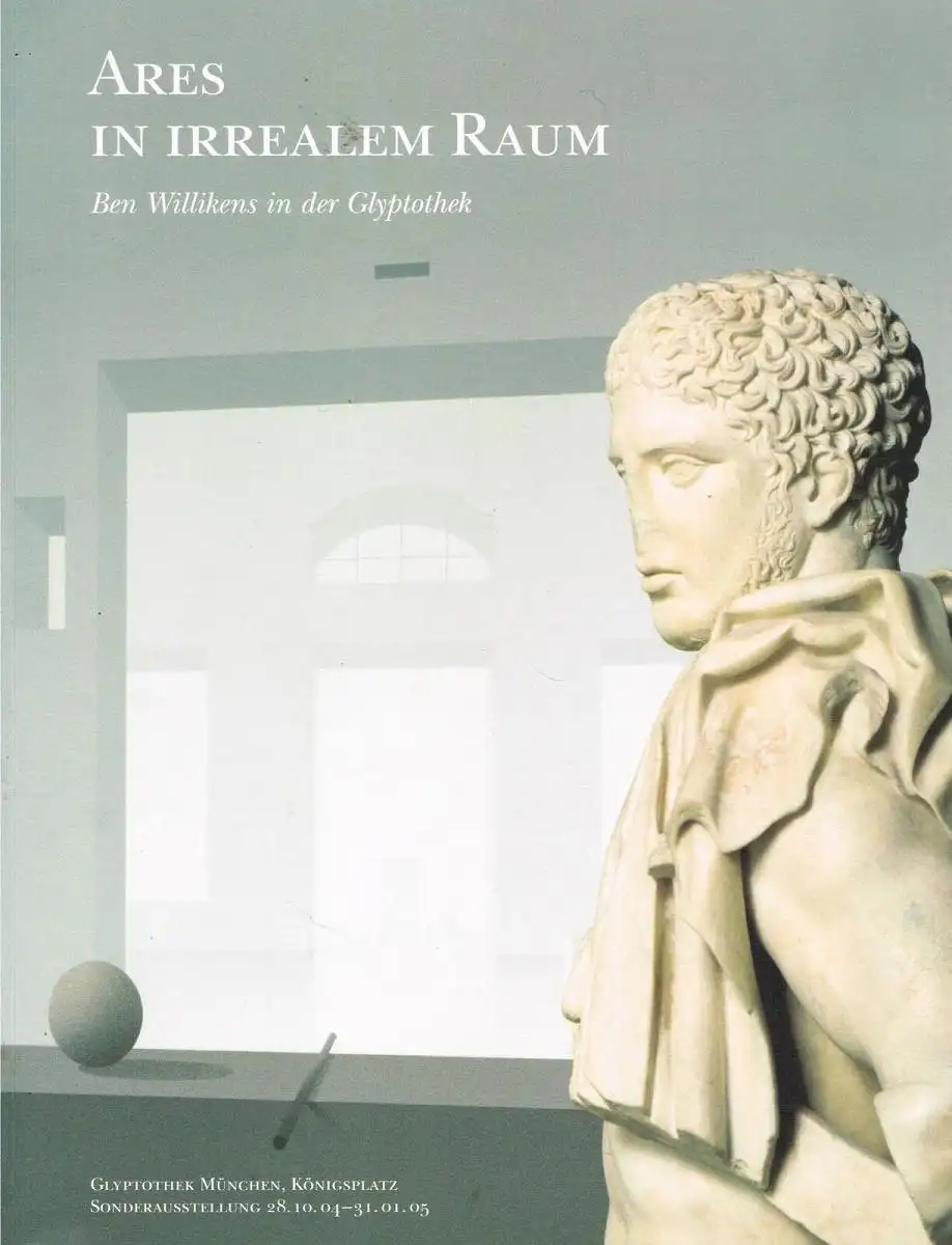 Ausstellungskatalog: Ares in irrealem Raum, Ben Willikens in der Glyptothek, sig