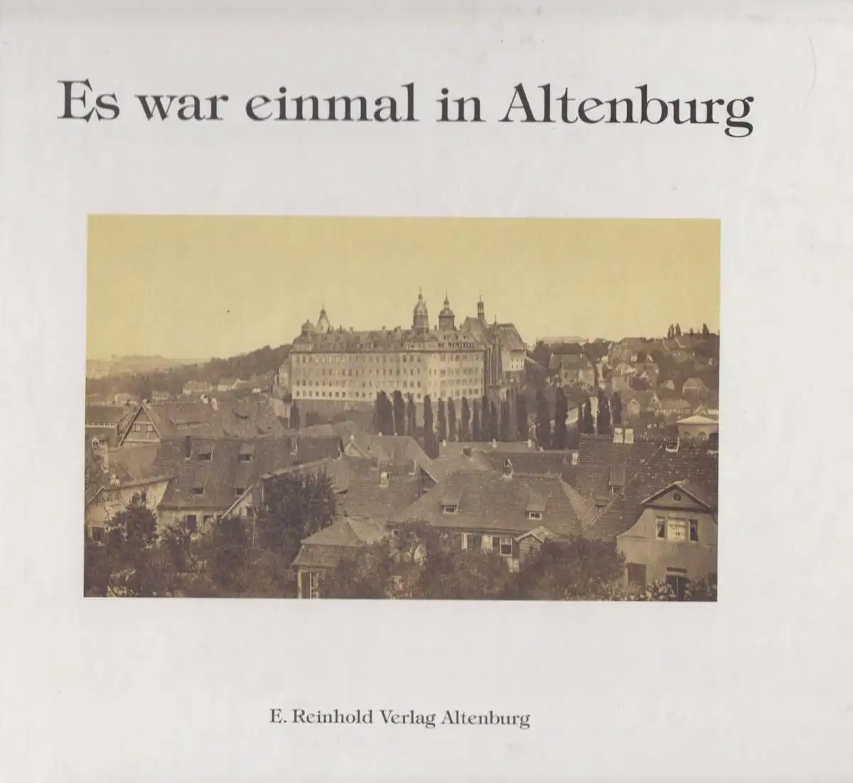Buch: Es war einmal in Altenburg, Wolf, Gustav und Eckhart Reinhold. 1995