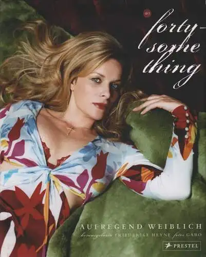 Buch: forty something, Heyne, Friederike (Hrsg.), 2006, Prestel Verlag