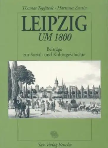 Buch: Leipzig um 1800, Topfstedt, Thomas und Hartmut Zwahr. 1998, gebraucht, gut