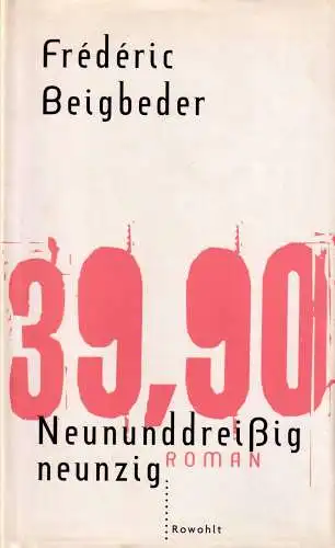 Buch: Neununddreißig neunzig 39,90, Beigbeder, Frederic. 2001, Rowohlt Verlag