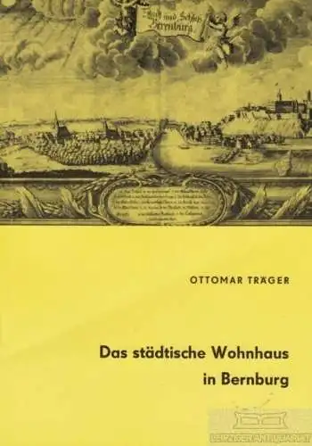 Buch: Das städtische Wohnhaus in Bernburg, Träger, Ottomar. 1989, gebraucht, gut