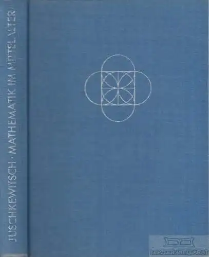 Buch: Geschichte der Mathematik im Mittelalter, Juschkewitsch, A. P. 1964