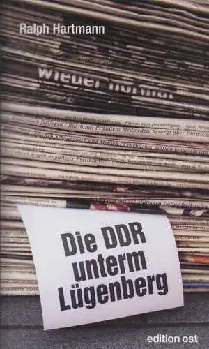 Buch: Die DDR unterm Lügenberg, Hartmann, Ralph. Edition ost, 2010, Ein Report