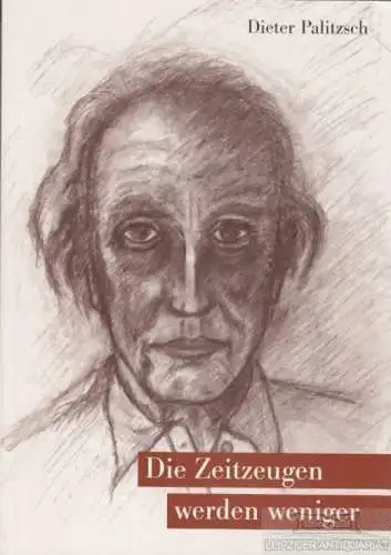 Buch: Die Zeitzeugen werden weniger, Palitzsch, Dieter. 2002, 1928 bis 2000