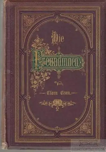Buch: Die Freundinnen, Cron, Clara. 1879, Verlag  Otto Spamer