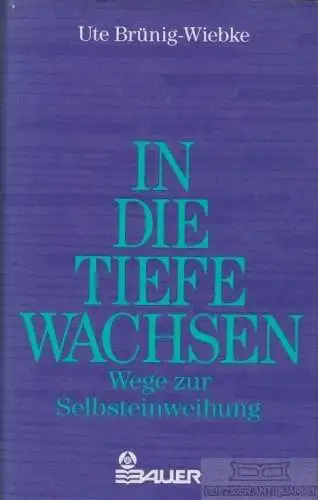 Buch: In die Tiefe Wachsen, Brünig-Wiebke, Ute. 1991, Verlag Hermann Bauer