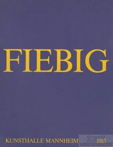 Buch: Fiebig, Fiebig, Eberhard. 1985, Städtische Kunsthalle Mannheim