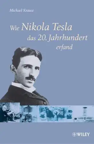 Buch: Wie Nikola Tesla das 20. Jahrhundert erfand, Krause, Michael, 2010