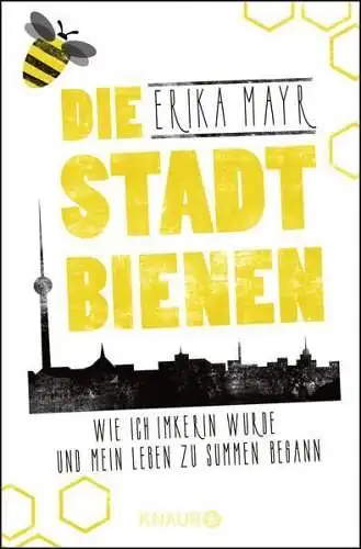 Buch: Die Stadtbienen, Mayr, Erika, 2018, Knaur, Wie ich Imkerin wurde...