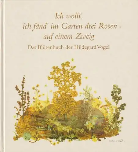 Buch: Ich wollt', ich fänd' im Garten drei Rosen auf einem Zweig, Das Blütenbuch