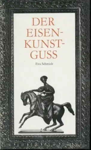 Buch: Der Eisenkunstguss, Schmidt, Eva. 1976, Verlag der Kunst, gebraucht, gut