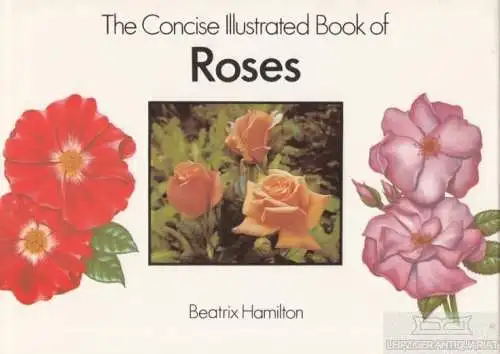 Buch: The Concise Illustrated Book of Roses, Hamilton, Beatrix. 1989