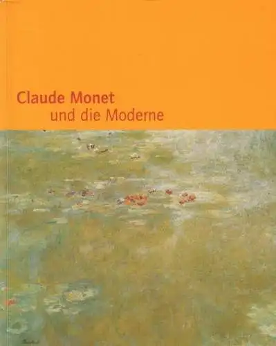 Buch: Claude Monet und die Moderne, Sagner-Düchting, Karin. 2001, Prestel Verlag