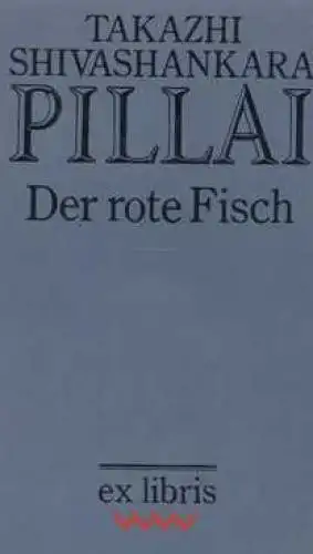 Buch: Der rote Fisch, Pillai, Takazhi Shivashankara. Ex libris, 1988, Roman