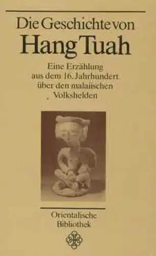 Buch: Die Geschichte von Hang Tuah, Overbeck, Hans. Orientalische Bibliothek