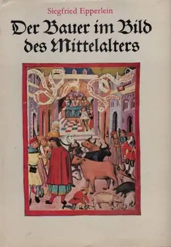 Buch: Der Bauer im Bild des Mittelalters, Epperlein, Siegfried. 1975