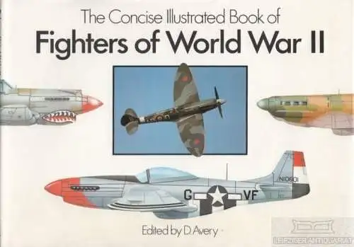 Buch: The concise illustrated book of Fighters of World War II, Avery, D. 1989