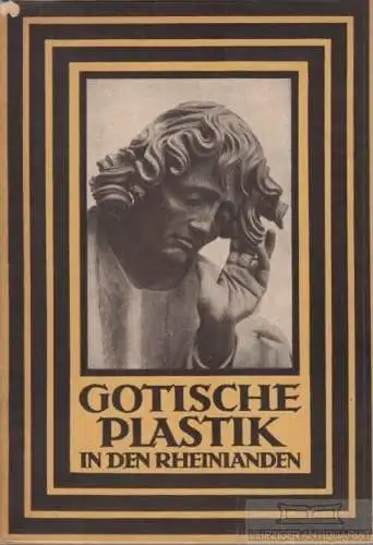 Buch: Gotische Plastik in den Rheinlanden, Lüthgen, Eugen. 1924, gebraucht, gut