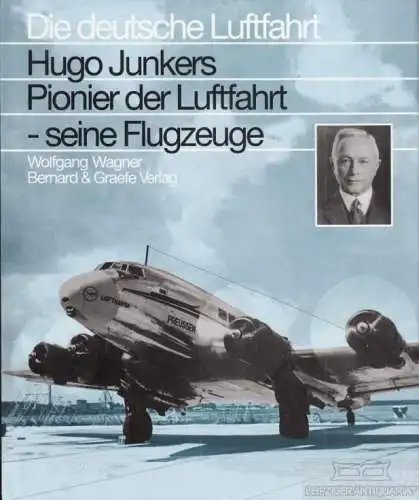 Buch: Hugo Junckers, Wagner, Wolfgang. Die deutsche Luftfahrt, 1996