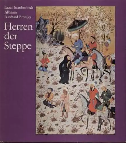 Buch: Herren der Steppe, Albaum, Lazar I.; Brentjes, Burchard. 1976, gebraucht
