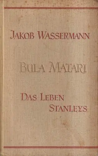 Buch: Bula Matari, Das Leben Stanleys, Wassermann, Jakob. 1932, S.Fischer Verlag