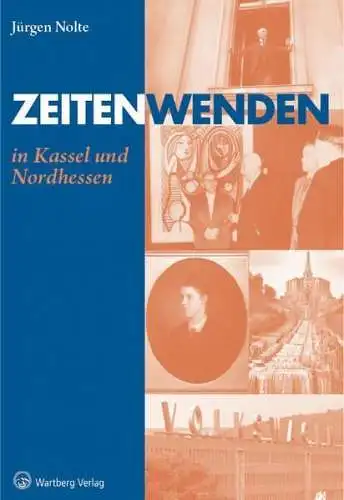 Buch: Zeitenwenden in Kassel und Nordhessen, Nolte, Jürgen, 2013, Wartberg