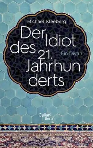 Buch: Der Idiot des 21. Jahrhunderts, Kleeberg, Michael, 2018, Galiani Berlin