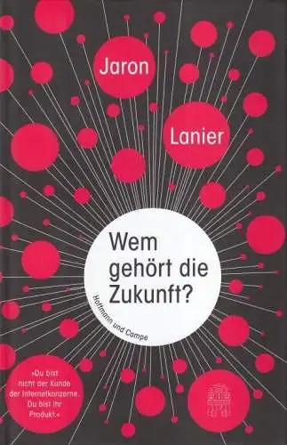 Buch: Wem gehört die Zukunft, Lanier, Jaron. 2014, Hoffmann & Campe Verlag