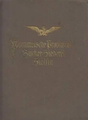 Buch: Pommersche Provinzial-Zuckersiederei 1817-1917. Altenburg, Otto, 1917