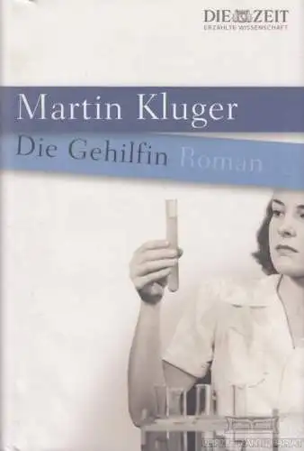 Buch: Die Gehilfin, Kluger, Martin. Die Zeit Erzählte Wissenschaft, 2011, Roman