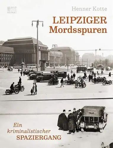 Buch: Leipziger Mordsspuren, Kotte, Henner, 2019, Bild und Heimat Verlag
