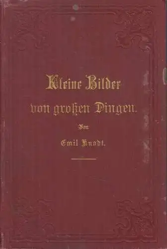 Buch: Kleine Bilder von großen Dingen. Knodt, Emil, 1897, C. Bertelsmann Verlag