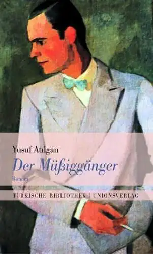 Buch: Der Müßiggänger, Atilgan, Yusuf, 2007, Unionsverlag, gebraucht, sehr gut