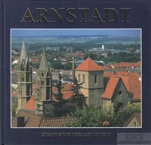 Buch: Arnstadt, Unger, Peter. 2003, Stadt-Bild-Verlag, gebraucht, gut