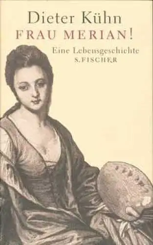 Buch: Frau Merian!, Kühn, Dieter. 2002, Fischer, Eine Lebensgeschichte