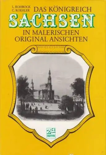 Buch: Das Königreich Sachsen in malerischen Originalansichten, Rohbock. 1987